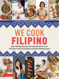 We Cook Filipino: Heart-Healthy Recipes and Inspiring Stories from 36 Filipino Food Personalities
