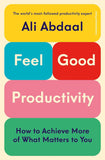 Feel-Good Productivity: How to Achieve More of the Things That Matter