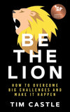 Be The Lion: How To Overcome Big Challenges And Make It - _MS, IAS Publishing, PROFESSIONAL, SELF-HELP, Tim Castle