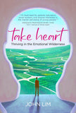 TAKE HEART: Thriving in the Emotional Wilderness - _MS, JOHN LIM, SELF-HELP, WRITE EDITIONS
